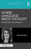Where Language Meets Thought: Selected Works of Ellen Bialystok(World Library of Psychologists) H 306 p. 24