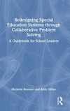 Redesigning Special Education Systems Through Collaborative Problem Solving: A Guidebook for School Leaders H 128 p. 24