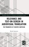 Relevance and Text-On-Screen in Audiovisual Translation: The Pragmatics of Creative Subtitling(Routledge Advances in Translation
