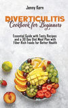 Diverticulitis Cookbook for Beginners: Essential Guide with Tasty Recipes and a 30 Day Diet Meal Plan with Fiber Rich Foods for