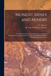 'Mongst Mines and Miners: or Underground Scenes by Flash-light: a Series of Photographs, With Explanatory Letterpress, Illustrat