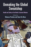 Unmaking the Global Sweatshop – Health and Safety of the World`s Garment Workers(Pennsylvania Studies in Human Rights) P 304 p.