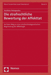 Die strafrechtliche Bewertung der Affekttat.:Auf dem Weg zu einer strafrechtsdogmatischen Begründung der Affektlogik.