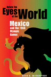 Before the Eyes of the World ? Mexico and the 1968 Olympics