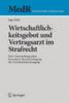 Wirtschaftlichkeitsgebot und Vertragsarzt im Strafrecht:Eine Untersuchung unter besonderer Berücksichtigung der Arzneimittelversorgung