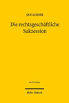 Die rechtsgeschäftliche Sukzession.:Eine methodenpluralistische Grundlagenuntersuchung zum deutschen Zivilrecht und Zivilprozessrecht sowie zum Internationalen und Europäischen Privatrecht.