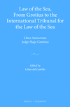 Law of the Sea, from Grotius to the International Tribunal for the Law of the Sea: Liber Amicorum Judge Hugo Caminos