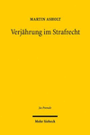 Verjahrung Im Strafrecht: Zu Den Theoretischen, Historischen Und Dogmatischen Grundlagen Des Verhaltnisses Von Bestrafung Und Zeit in 78 Ff. Stg