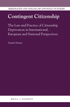 Contingent Citizenship:The Law and Practice of Citizenship Deprivation in International, European and National Perspectives