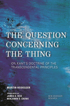 Question Concerning The Thing:On Kant's Doctrine of the Transcendental Principles