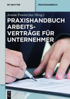 Praxishandbuch Arbeitsvertrage Fur Unternehmer:Mit Geschaftsfuhrer- Und Vorstandsvertragen