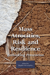 Mass Atrocities, Risk and Resilience:Rethinking Prevention