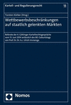 Wettbewerbsbeschrankungen Auf Staatlich Gelenkten Markten: Referate Der 4. Gottinger Kartellrechtsgesprache Vom 13. Juni 2014 Anlasslich Des 80. Gebur