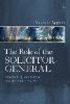 The Role of the Solicitor-General: Negotiating Law, Politics and the Public Interest