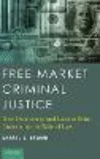 Free Market Criminal Justice:How Democracy and Laissez Faire Undermine the Rule of Law