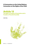 A Commentary on the United Nations Convention on the Rights of the Child, Article 15:The Right to Freedom of Association and to Freedom of Peaceful Assembly