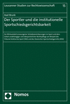 Der Sportler Und Die Institutionelle Sportschiedsgerichtsbarkeit: Zur Wirksamkeit Erzwungener Schiedsvereinbarungen Im Sport Und Dem Gebot Unabhangige