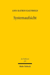 Systemaufsicht: Anforderungen an Die Ausgestaltung Einer Aufsicht Zur Abwehr Systemischer Risiken - Entwickelt Am Beispiel Der Finanza