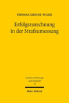 Erfolgszurechnung in der Strafzumessung.:Die Verschuldeten Auswirkungen Der Tat Gemass 46 ABS. 2 Stgb in Einer Regelgeleiteten Strafmasslehre