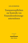 Transparenzpflichten Zur Kontrolle Von Finanzdienstleistungsunternehmen:Unter Besonderer Berucksichtigung Des Schutzes Von Geschaftsgeheimnissen