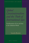 Global Constitutionalism and the Path of International Law: Transformation of Law and State in the Globalized World