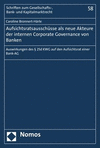 Aufsichtsratsausschusse ALS Neue Akteure Der Internen Corporate Governance Von Banken: Auswirkungen Des 25d Kwg Auf Den Aufsichtsrat Einer Bank-AG