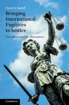 Bringing International Fugitives to Justice:Extradition and its Alternatives