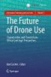 The Future of Drone Use:Opportunities and Threats from Ethical and Legal Perspectives