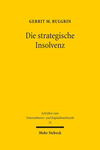 Die Strategische Insolvenz: Zwischen Missbrauch Und Kunstgerechter Handhabung Des Insolvenzplanverfahrens ALS Gesellschaftsrechtliches Gestaltungs