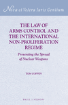 The Law of Arms Control and the International Non-Proliferation Regime: Preventing the Spread of Nuclear Weapons