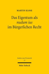 Das Eigentum ALS Nudum Ius Im Burgerlichen Recht: Kritische Wurdigung Eines Juristischen Fabelwesens