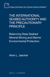 The International Seabed Authority and the Precautionary Principle: Balancing Deep Seabed Mineral Mining and Marine Environmental Protection