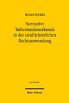 Normative Tatbestandsmerkmale in Der Strafrichterlichen Rechtsanwendung: Institutionelle, Rechtsverweisende Und Dichte Elemente Im Strafrecht