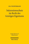 Sukzessionsschutz Im Recht Des Geistigen Eigentums: Eine Untersuchung Unter Besonderer Berucksichtigung International-Privatrechtlicher Zusammenhange