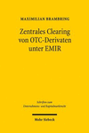 Zentrales Clearing von OTC-Derivaten unter EMIR:Zugleich ein Beitrag zur Regulierung systemischer Risiken im Finanzmarktrecht