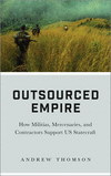 Outsourced Empire:How Militias, Mercenaries, and Contractors Support US Statecraft
