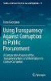 Using Transparency Against Corruption in Public Procurement:A Comparative Analysis of the Transparency Rules and their Failure to Combat Corruption