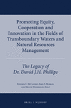 Promoting Equity, Cooperation and Innovation in the Fields of Transboundary Waters and Natural Resources Management: The Legacy of Dr. David J.H. Phil