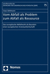 Vom Abfall ALS Problem Zum Abfall ALS Ressource: Das Europaische Abfallrecht ALS Baustein Einer Europaischen Kreislaufwirtschaft