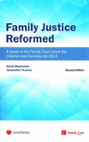 Family Justice Reformed:A Guide to the Family Court since the Children and Families Act 2014