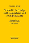 Strafrechtliche Beiträge zu Rechtsgeschichte und Rechtsphilosophie