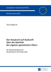 Der Anspruch auf Auskunft über die Identität der eigenen genetischen Eltern:Ein Rechtsvergleich für Deutschland und Österreich