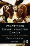 Practicing Communication Ethics:Development, Discernment, and Decision-Making