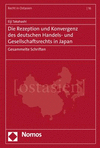 Die Rezeption und Konvergenz des deutschen Handels- und Gesellschaftsrechts in Japan:Gesammelte Schriften