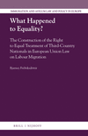 What Happened to Equality?:The Construction of the Right to Equal Treatment of Third-Country Nationals in European Union Law on Labour Migration