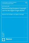 Reconstructing European Copyright Law for the Digital Single Market:Between Old Paradigms and Digital Challenges