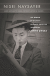 Nisei Naysayer:The Memoir of Militant Japanese American Journalist Jimmie Omura