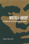 Whither Fanon?:Studies in the Blackness of Being