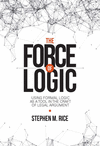 The Force of Logic: Using Formal Logic as a Tool in the Craft of Legal Argument