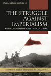 The Struggle Against Imperialism:Anticolonialism and the Cold War